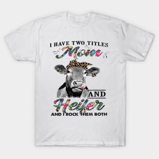 I Have Two Titles Mom And Heifer And I Rock Them Both T-Shirt